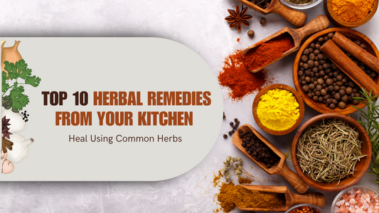 Top 10 Herbal Remedies from Your Kitchen - Heal Using Common Herbs