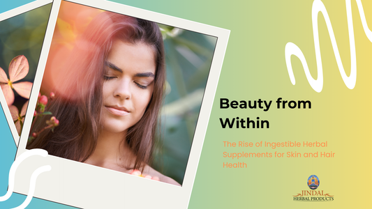 Beauty from Within: The Rise of Ingestible Herbal Supplements for Skin and Hair Health