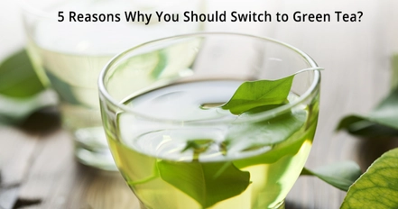 5 Reasons Why You Should Switch to Green Tea